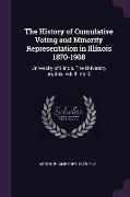 The History of Cumulative Voting and Minority Representation in Illinois 1870-1908: University of Illinois. The University studies, vol. III, no. 3