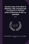 Election Laws of the State of Montana, 1956: Arranged and Compiled from Revised Codes of Montana of 1947, as Amended: 1956