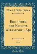 Bibliothek der Neueste Weltkunde, 1840, Vol. 3 (Classic Reprint)