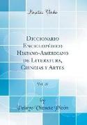 Diccionario Enciclopédico Hispano-Americano de Literatura, Ciencias y Artes, Vol. 20 (Classic Reprint)