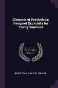 Elements of Psychology, Designed Especially for Young Teachers