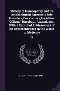 History of Homeopathy and its Institutions in America, Their Founders, Benefactors, Faculties, Officers, Hospitals, Alumni, etc., With a Record of Ach