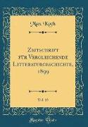 Zeitschrift für Vergleichende Litteraturgeschichte, 1899, Vol. 13 (Classic Reprint)