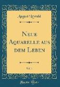 Neue Aquarelle aus dem Leben, Vol. 1 (Classic Reprint)