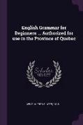 English Grammar for Beginners ... Authorized for use in the Province of Quebec