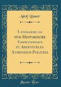 Literarische und Historische Forschungen zu Aristoteles Athenaion Politeia (Classic Reprint)