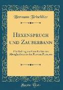Hexenspruch Und Zauberbann: Ein Beitrag Zur Geschichte Des Aberglaubens in Der Provinz Preussen (Classic Reprint)