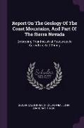 Report on the Geology of the Coast Mountains, and Part of the Sierra Nevada: Embracing Their Industrial Resources in Agriculture and Mining