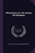 Mormonism, Or, Life Among the Mormons