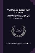 The Modern Speech New Testament: An Idiomatic Translation Into Everyday English from the Text of the Resultant Greek Testament