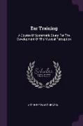 Ear Training: A Course of Systematic Study for the Development of the Musical Perception