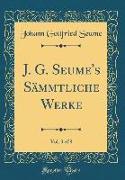 J. G. Seume's Sämmtliche Werke, Vol. 3 of 8 (Classic Reprint)