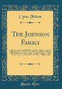 The Johnson Family: A Brief Account of Some of the Descendants of Wm, Johnson, Who Settled in Charlestown in 1634, and of His Son, Jonatha