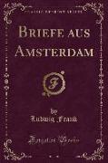 Briefe aus Amsterdam (Classic Reprint)