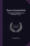 The Art of Laundry Work: Practically Demonstrated for Use in Homes and Schools