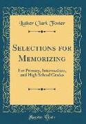 Selections for Memorizing: For Primary, Intermediate, and High School Grades (Classic Reprint)