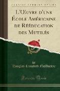 L'OEuvre d'une École Américaine de Rééducation des Mutilés (Classic Reprint)