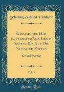 Geschichte Der Litteratur Von Ihren Anfang Bis Auf Die Neuesten Zeiten, Vol. 3: Erste Abtheilung (Classic Reprint)