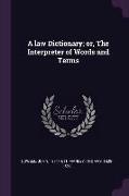 A law Dictionary, or, The Interpreter of Words and Terms