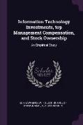 Information Technology Investments, top Management Compensation, and Stock Ownership: An Empirical Study