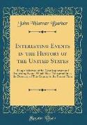 Interesting Events in the History of the United States: Being a Selection of the Most Important and Interesting Events Which Have Transpired Since the