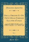 Della Origine Et De' Fatti Delle Famiglie Illustri d'Italia, Vol. 1: Nel Quale, Oltre Alla Particolar Cognitione, Cosi de Principij, Come Anco Delle D