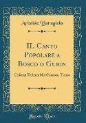 Il Canto Popolare a Bosco O Gurin: Colonia Tedesca Nel Cantone Ticino (Classic Reprint)
