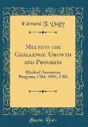 Meeting the Challenge: Growth and Progress: Medical Assistance Program, 1984, 1985, 1986 (Classic Reprint)