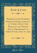 Reminiscences Covering Personal Characteristics of Several Executive Heads of the United States Department of Agriculture, 1871 to 1906 (Classic Repri