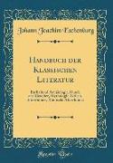 Handbuch Der Klassischen Literatur: Enthaltend Archäologie, Kunde Der Klassiker, Mythologie, Griech. Alterthümer, Römische Alterthümer (Classic Reprin