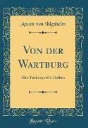 Von Der Wartburg: Eine Taubenpost in Liedern (Classic Reprint)