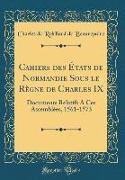 Cahiers des États de Normandie Sous le Règne de Charles IX