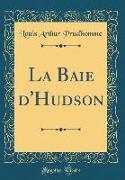 La Baie d'Hudson (Classic Reprint)