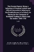 The Darien Papers: Being a Selection of Original Letters and Official Documents Relating to the Establishment of a Colony at Darien by th