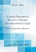 Caspar Friedrich Wolff's Theoria Generationis (1759), Vol. 2: Entwicklung Der Thiere, Allgemeines (Classic Reprint)