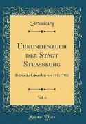 Urkundenbuch Der Stadt Strassburg, Vol. 6: Politische Urkunden Von 1381-1400 (Classic Reprint)