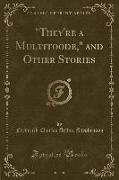 They're a Multitoode, and Other Stories (Classic Reprint)