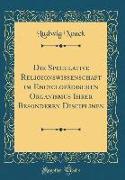 Die Speculative Religionswissenschaft im Encyclopädischen Organismus Ihrer Besonderen Disciplinen (Classic Reprint)