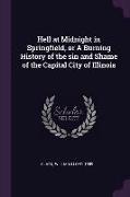 Hell at Midnight in Springfield, or a Burning History of the Sin and Shame of the Capital City of Illinois