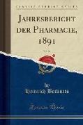Jahresbericht der Pharmacie, 1891, Vol. 51 (Classic Reprint)