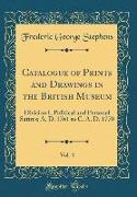 Catalogue of Prints and Drawings in the British Museum, Vol. 4: Division I, Political and Personal Satires, A. D. 1761 to C. A. D. 1770 (Classic Repri