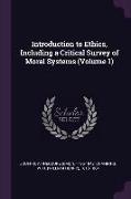 Introduction to Ethics, Including a Critical Survey of Moral Systems (Volume 1)