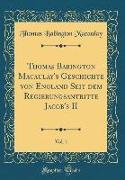 Thomas Babington Macaulay's Geschichte von England Seit dem Regierungsantritte Jacob's II, Vol. 1 (Classic Reprint)
