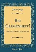 Bei Glegenheit!: Altbayerische Reime Aus Rosenheim (Classic Reprint)