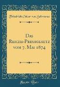 Das Reichs-Preßgesetz vom 7. Mai 1874 (Classic Reprint)