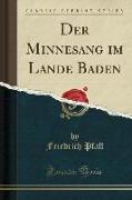 Der Minnesang im Lande Baden (Classic Reprint)