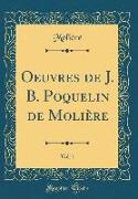 Oeuvres de J. B. Poquelin de Molière, Vol. 1 (Classic Reprint)