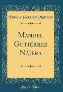 Manuel Gutiérrez Nájera (Classic Reprint)