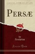 Persæ (Classic Reprint)