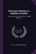 Sermones Catholici, Or, Homilies of Aelfric: In Original Anglo-Saxon, with an English Version